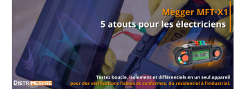 Megger MFT-X1 : 5 atouts pour les électriciens - Distrimesure